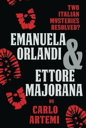 Emanuela Orlandi and Ettore Majorana: Two Italian Mysteries Resolved?