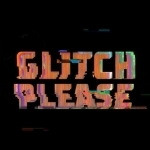 Glitch Please