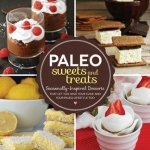 Paleo Sweets and Treats: Seasonally-inspired Desserts That Let You Have Your Cake and Your Paleo Lifestyle, Too