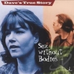 Sex Without Bodies by Dave&#039;s True Story