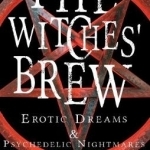 The Witches&#039; Brew: Erotic Dreams &amp; Psychedelic Nightmares