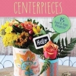 Make in a Day: Centerpieces