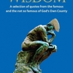 Yorkshire Wisdom: A Selection of Quotes from the Famous and Not So Famous of God&#039;s Own Country