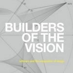 Builders of the Vision: Software and the Imagination of Design