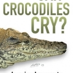 Can Crocodiles Cry?: Amazing Answers to Mind-blowing Questions