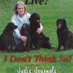 Six Months to Live? ... I Don&#039;t Think So!: Judi&#039;s Journals