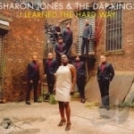 I Learned the Hard Way by Sharon Jones / Sharon Jones &amp; The Dapkings