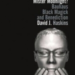 Who Killed Mister Moonlight?: Bauhaus, Black Magick, and Benediction