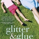 Glitter and Glue: A Compelling Memoir About One Woman&#039;s Discovery of the True Meaning of Motherhood