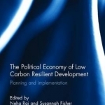 The Political Economy of Low Carbon Resilient Development: Planning and Implementation