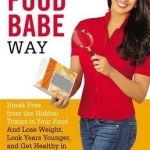 The Food Babe Way: Break Free from the Hidden Toxins in Your Food and Lose Weight, Look Years Younger, and Get Healthy in Just 21 Days!