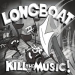 Kill the Music! by Longboat