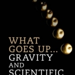 What Goes Up... Gravity and Scientific Method