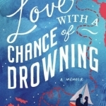 Love with a Chance of Drowning: A Memoir