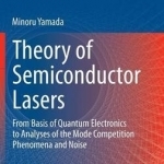 Theory of Semiconductor Lasers: From Basis of Quantum Electronics to Analyses of the Mode Competition Phenomena and Noise