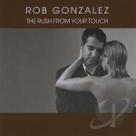 Rush from Your Touch by Rob Gonzalez