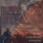 Citizen: Your Role in the Alternative Kingdom