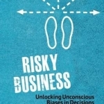 Risky Business: Unlocking Unconscious Biases in Decisions