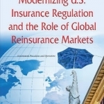 Modernizing U.S. Insurance Regulation &amp; the Role of Global Reinsurance Markets