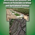 Describing the Behavior and Effects of Pesticides in Urban and Agricultural Settings