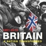 A Brief History of Britain: v. 4: Nation Transformed: 1851-2010