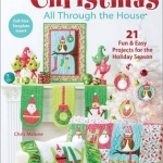 Christmas All Through the House: 21 Fun and Easy Projects for the Holiday Season