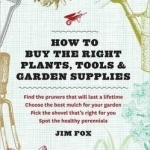 How to Buy Plants, Tools & Garden Supplies: A Home Gardener's Guide