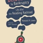 Derailed by Bankruptcy: Life After the Reading Railroad