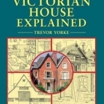 The Victorian House Explained