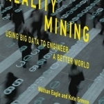 Reality Mining: Using Big Data to Engineer a Better World