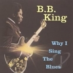 Why I Sing the Blues by BB King