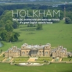 Holkham: The Social, Architectural and Landscape History of a Great English Country House