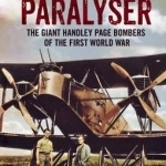 Bloody Paralyser: The Giant Handley Page Bombers of the First World War