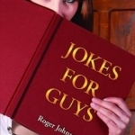 Jokes for Guys: Secret Stories, Half Truths, Outright Lies and Belly Laughs for Men Only