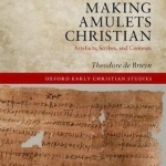 Making Amulets Christian: Artefacts, Scribes, and Contexts