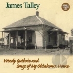 Woody Guthrie and Songs of My Oklahoma Home by James Talley