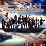 Deitrick Haddon&#039;s LXW (League of Xtraordinary Worshippers) by Deitrick Haddon&#039;s LXW / Deitrick Haddon