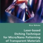 Laser-Based Etching Technique for Micro/Nano Patterning of Transparent Materials