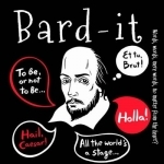 Bard-It: Words, Words, Mere Words, No Matter from the Heart