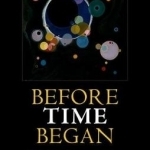 Before Time Began: The Big Bang and the Emerging Universe