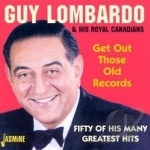 Get Out Those Old Records: 50 of His Many Greatest Hits by Guy Lombardo