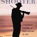 American Shooter: A Personal History of Gun Culture in the United States