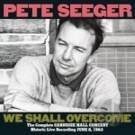 We Shall Overcome: The Complete Carnegie Hall Concert by Pete Seeger