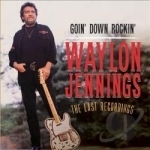Goin&#039; Down Rockin&#039;: The Last Recordings by Waylon Jennings