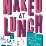 Naked at Lunch: The Adventures of a Reluctant Nudist