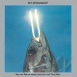 You Can Tune a Piano, But You Can&#039;t Tuna Fish by REO Speedwagon