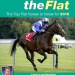 Ahead on the Flat: The Top Flat Horses to Follow: 2016