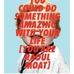 You Could Do Something Amazing with Your Life (You are Raoul Moat)