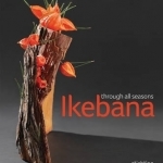 Ikebana Through All Seasons