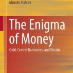 The Enigma of Money: Gold, Central Banknotes, and Bitcoin: 2017